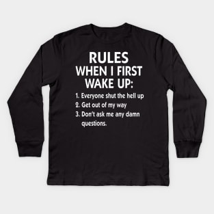 Rules When I First Wake Up Everyone Shut The Hell Up Get Out Of My Way Shirt Kids Long Sleeve T-Shirt